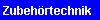 Zubeh�rtechnik