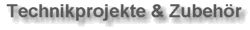 Technikprojekte und Zubehoer